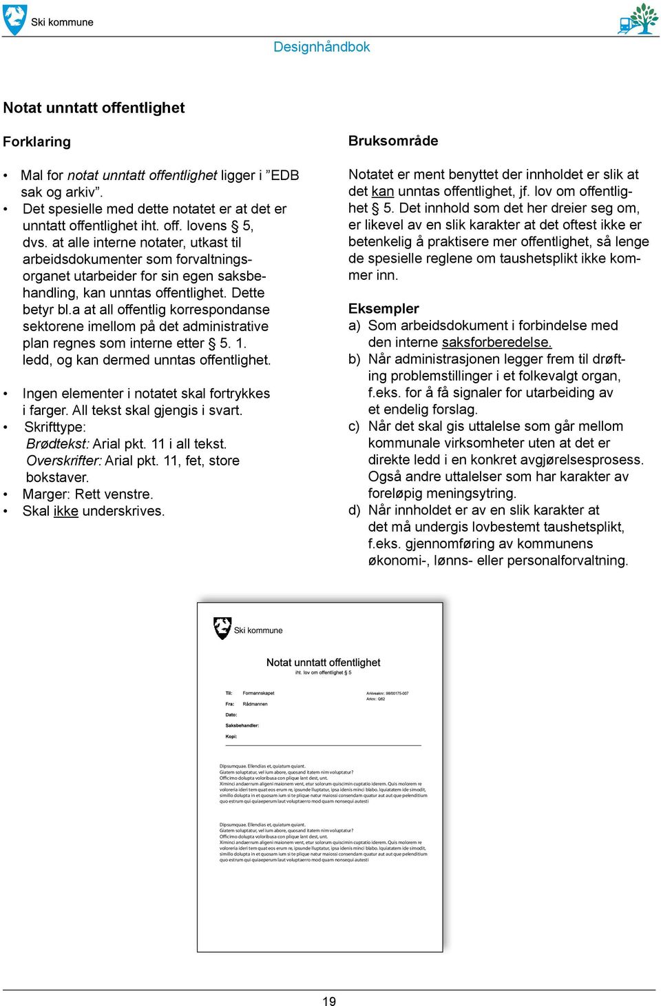 a at all offentlig korrespondanse sektorene imellom på det administrative plan regnes som interne etter 5. 1. ledd, og kan dermed unntas offentlighet.