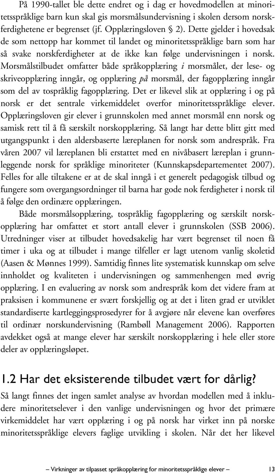 Morsmålstilbudet omfatter både språkopplæring i morsmålet, der lese- og skriveopplæring inngår, og opplæring på morsmål, der fagopplæring inngår som del av tospråklig fagopplæring.