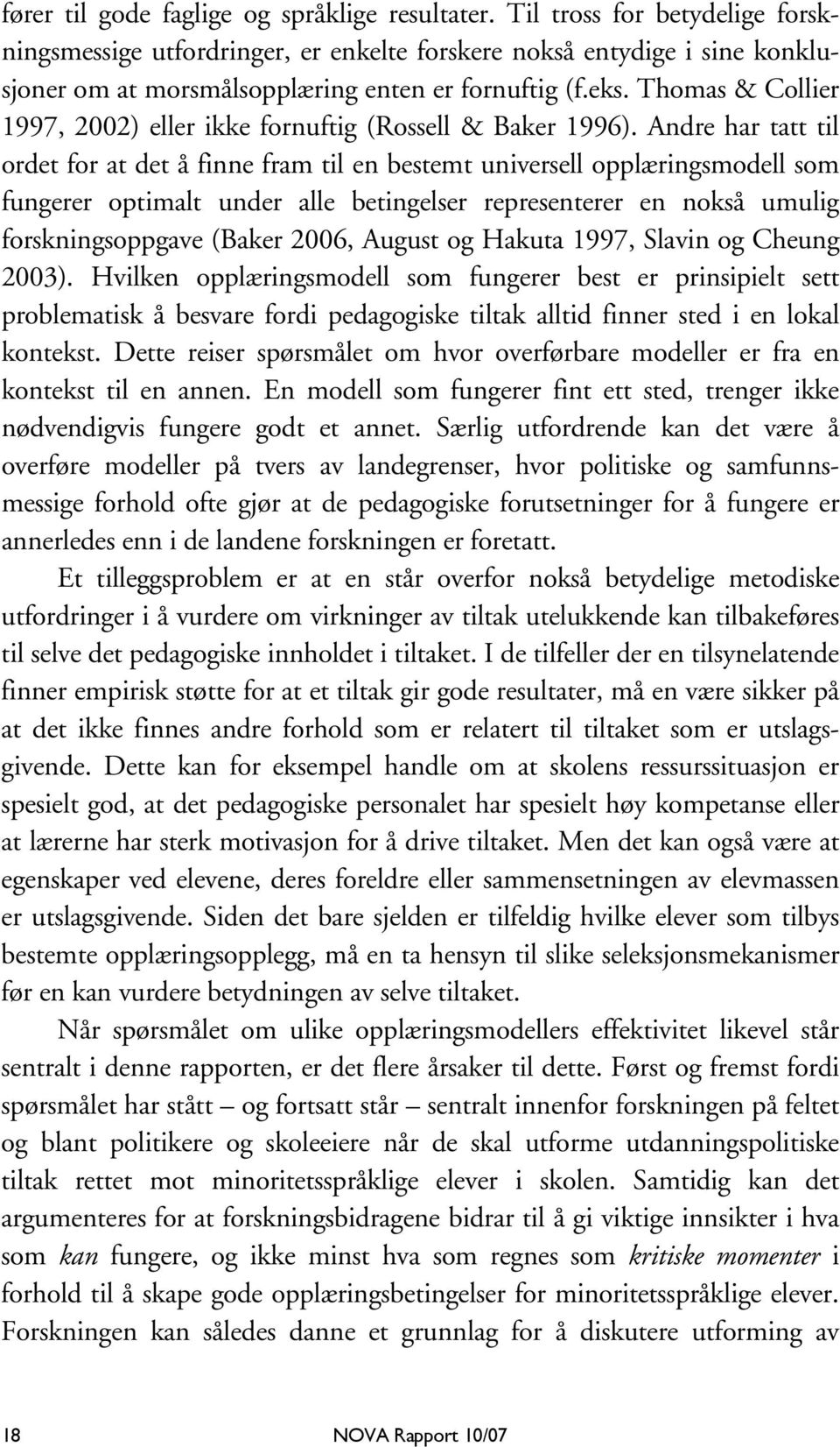 Thomas & Collier 1997, 2002) eller ikke fornuftig (Rossell & Baker 1996).