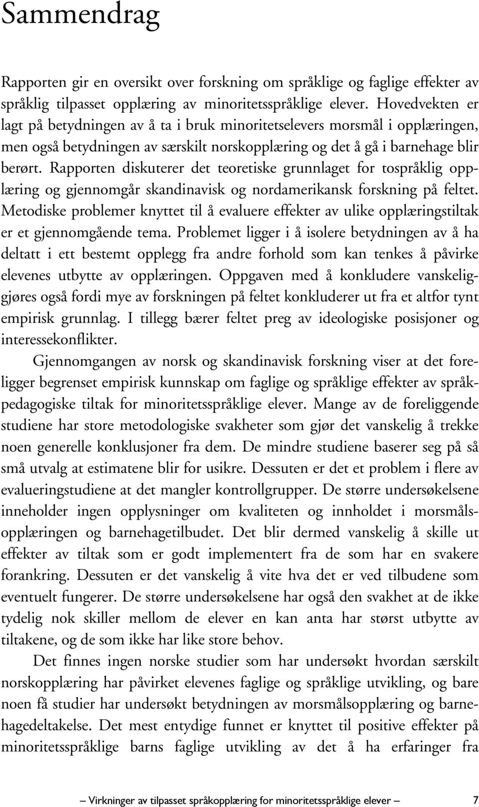 Rapporten diskuterer det teoretiske grunnlaget for tospråklig opplæring og gjennomgår skandinavisk og nordamerikansk forskning på feltet.