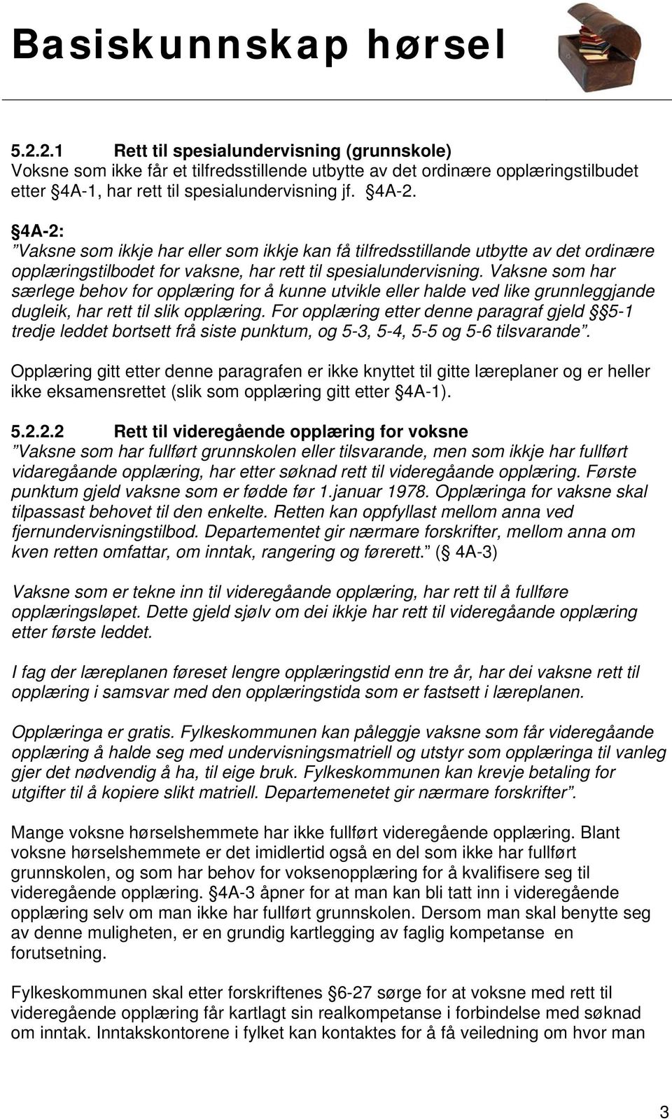 Vaksne som har særlege behov for opplæring for å kunne utvikle eller halde ved like grunnleggjande dugleik, har rett til slik opplæring.