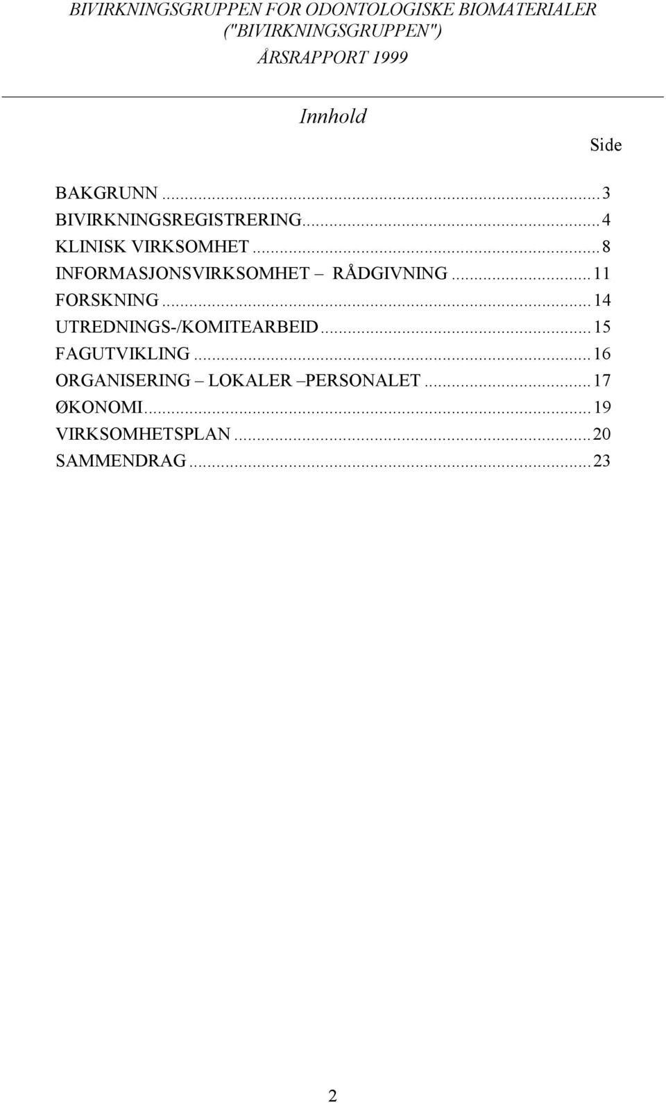 ..8 INFORMASJONSVIRKSOMHET RÅDGIVNING...11 FORSKNING...14 UTREDNINGS-/KOMITEARBEID.