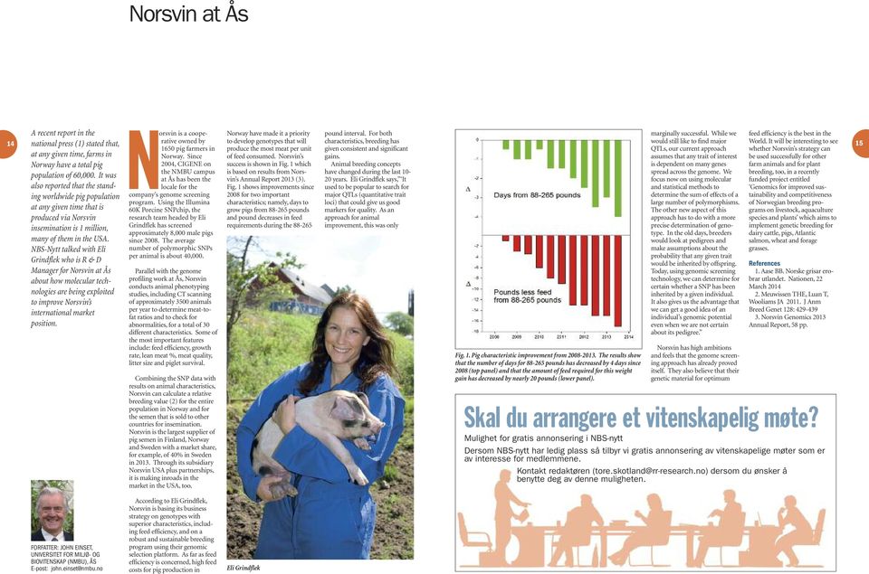 NBS-Nytt talked with Eli Grindflek who is R & D Manager for Norsvin at Ås about how molecular technologies are being exploited to improve Norsvin s international market position.