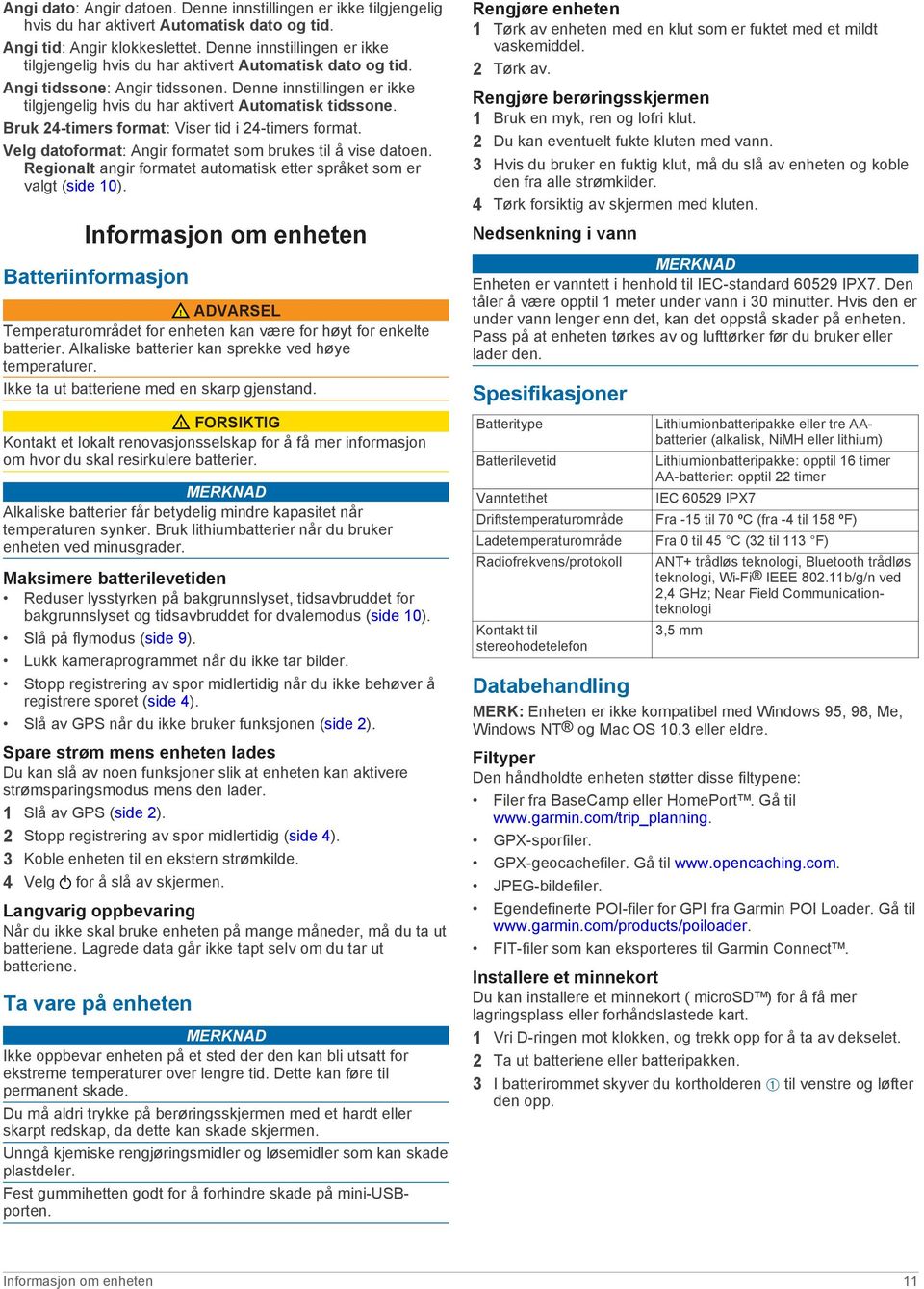 Bruk 24-timers format: Viser tid i 24-timers format. Velg datoformat: Angir formatet som brukes til å vise datoen. Regionalt angir formatet automatisk etter språket som er valgt (side 10).