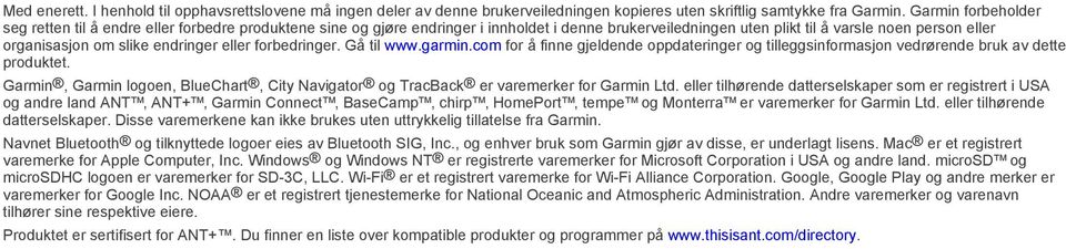 endringer eller forbedringer. Gå til www.garmin.com for å finne gjeldende oppdateringer og tilleggsinformasjon vedrørende bruk av dette produktet.