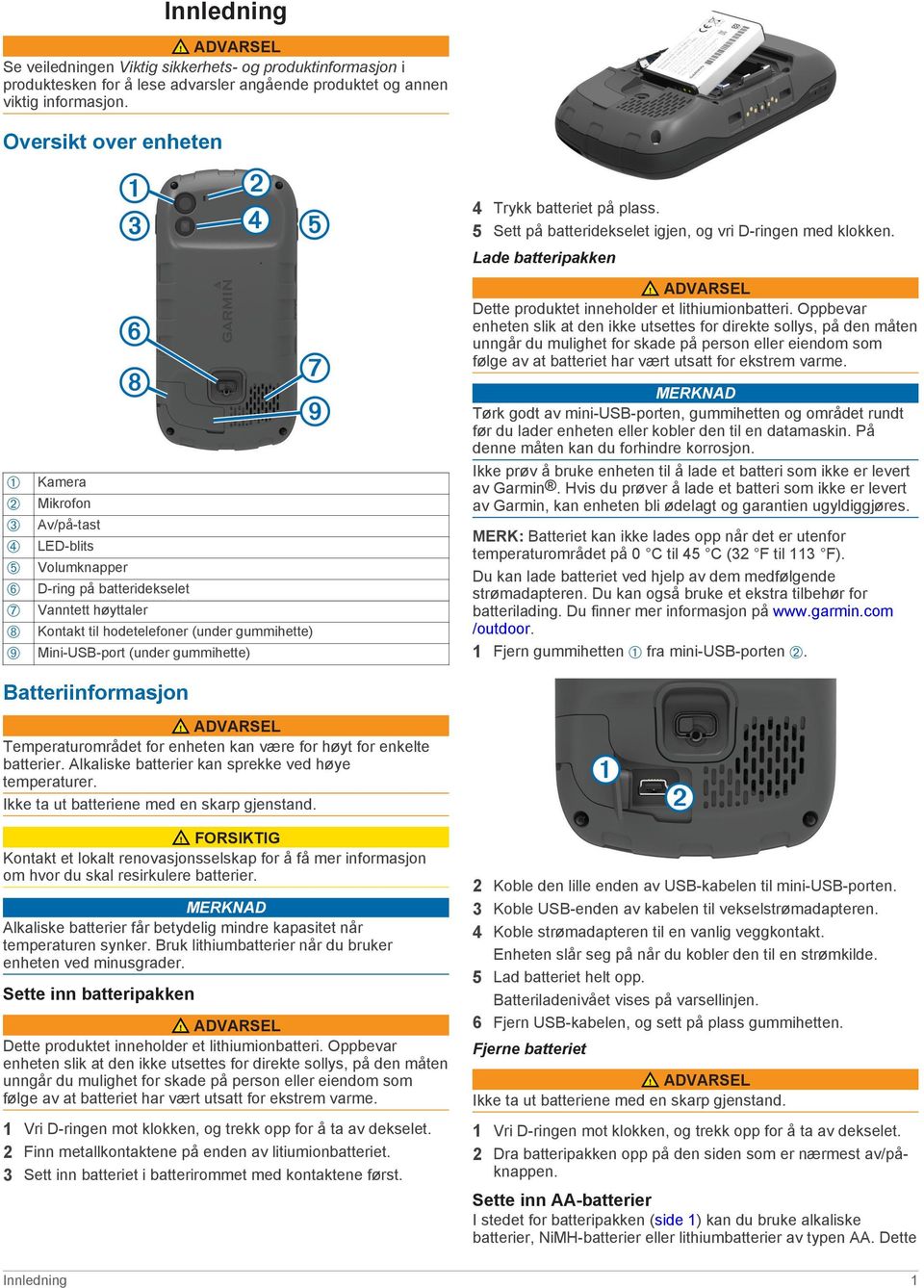 (under gummihette) 4 Trykk batteriet på plass. 5 Sett på batteridekselet igjen, og vri D-ringen med klokken. Lade batteripakken ADVARSEL Dette produktet inneholder et lithiumionbatteri.