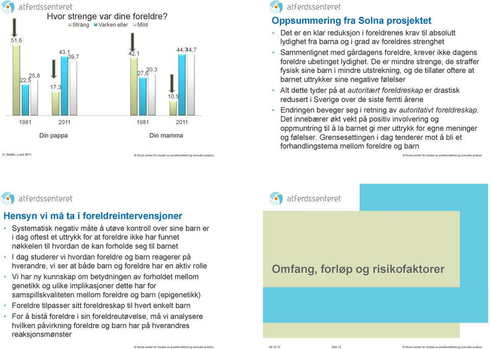 krever ikke dagens foreldre ubetinget lydighet.