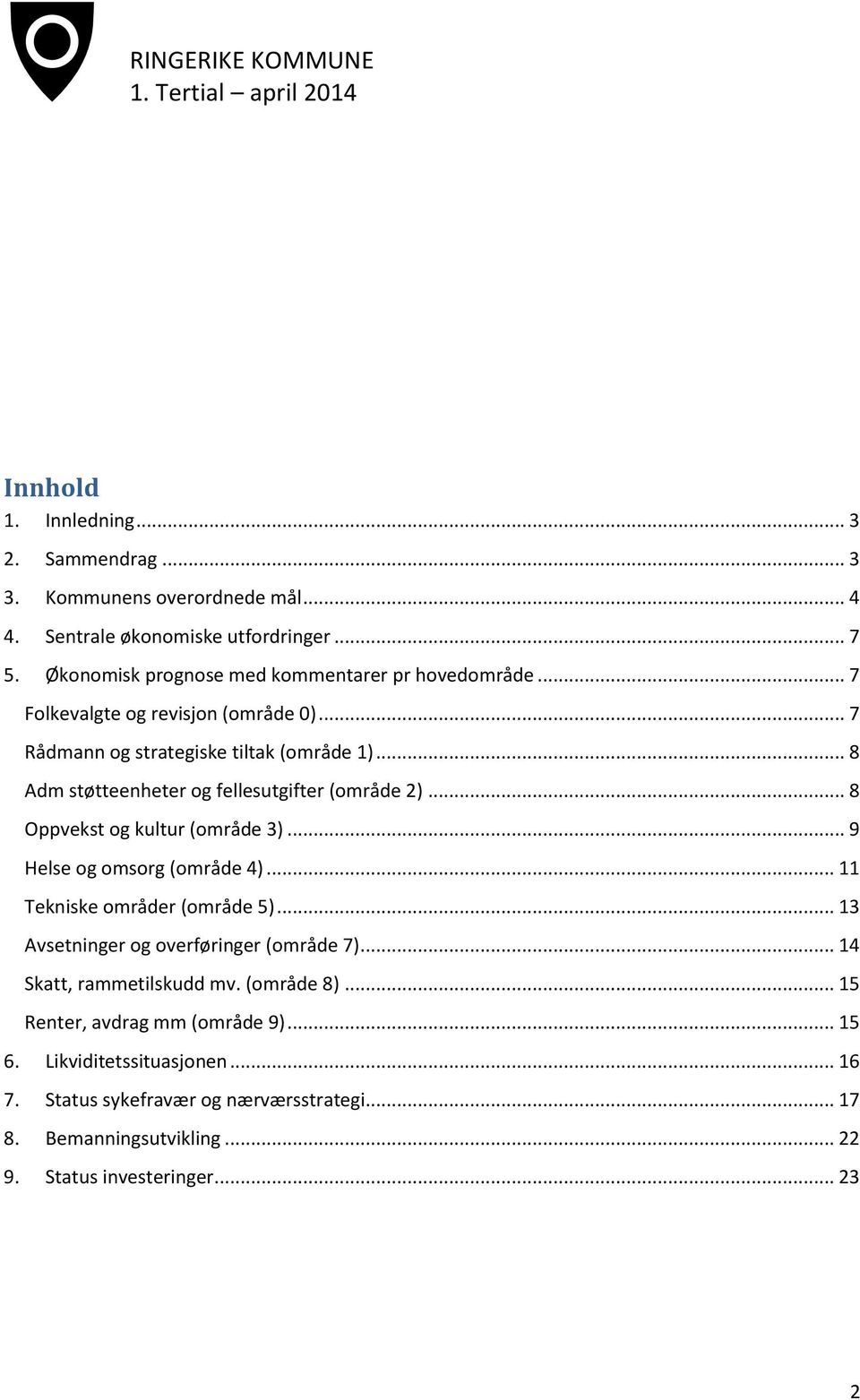 .. 8 Adm støtteenheter og fellesutgifter (område 2)... 8 Oppvekst og kultur (område 3)... 9 Helse og omsorg (område 4)... 11 Tekniske områder (område 5).