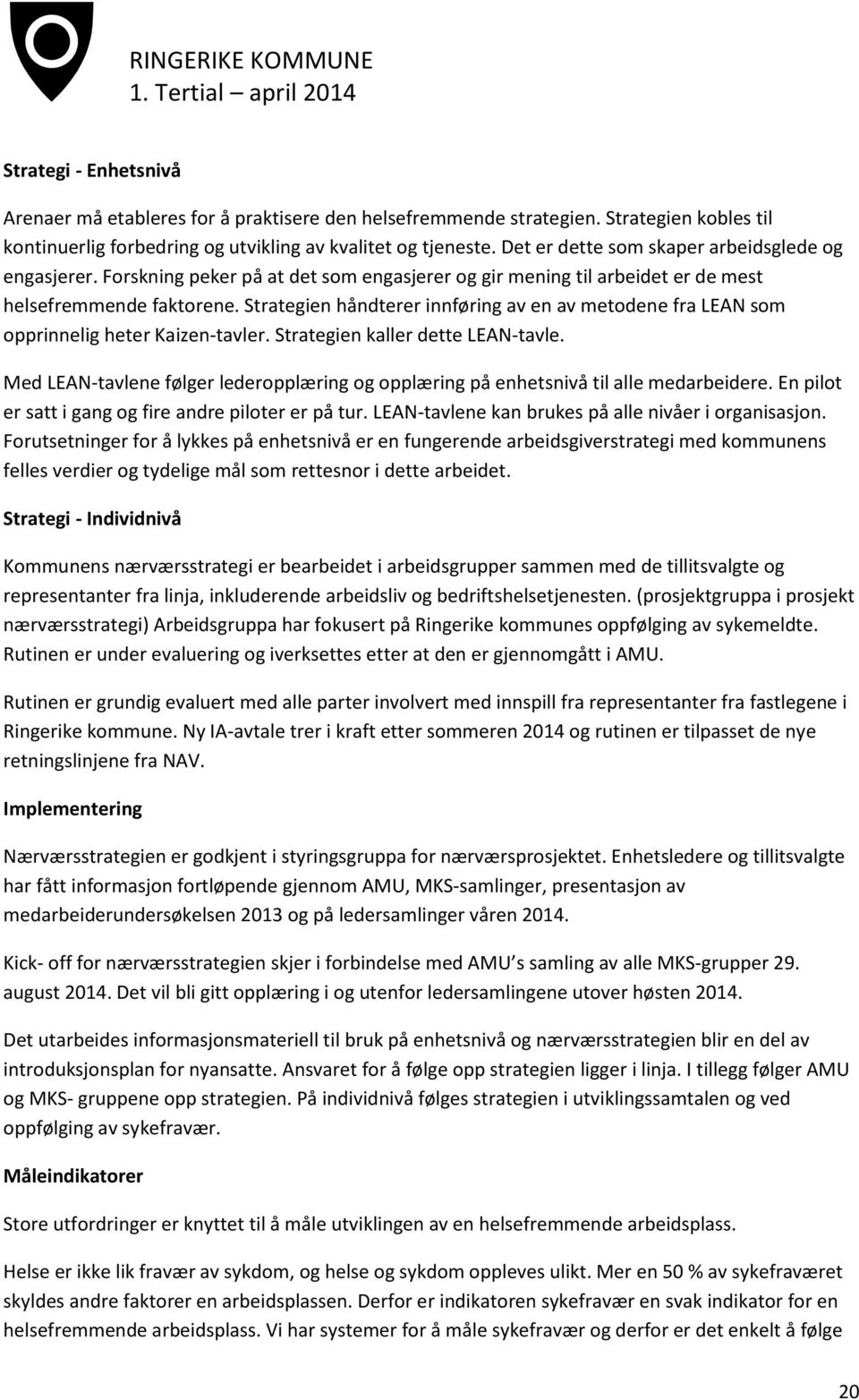 Strategien håndterer innføring av en av metodene fra LEAN som opprinnelig heter Kaizen-tavler. Strategien kaller dette LEAN-tavle.