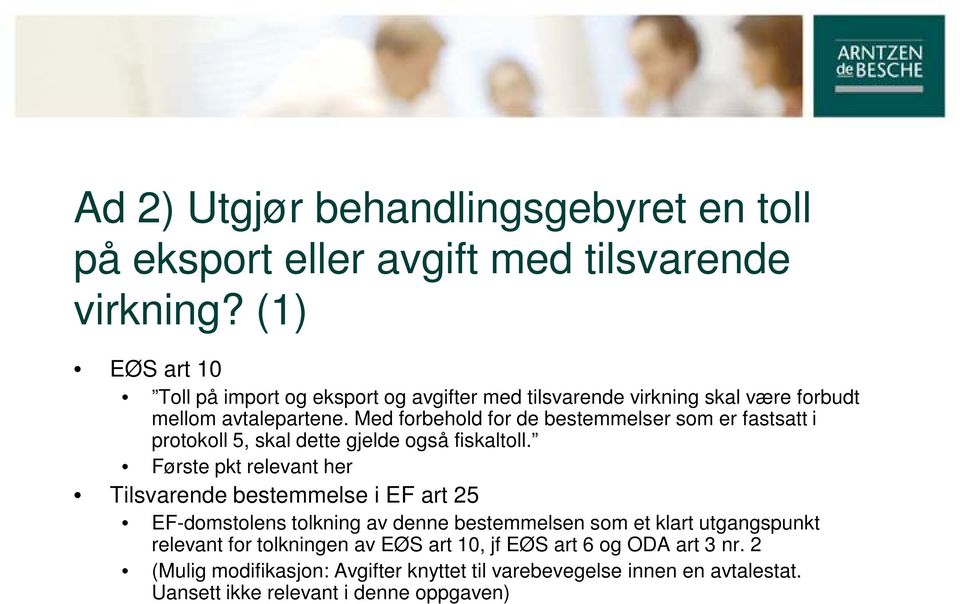 Med forbehold for de bestemmelser som er fastsatt i protokoll 5, skal dette gjelde også fiskaltoll.