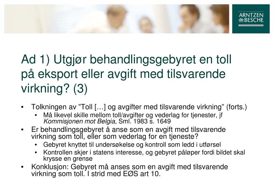 1649 Er behandlingsgebyret å anse som en avgift med tilsvarende virkning som toll, eller som vederlag for en tjeneste?