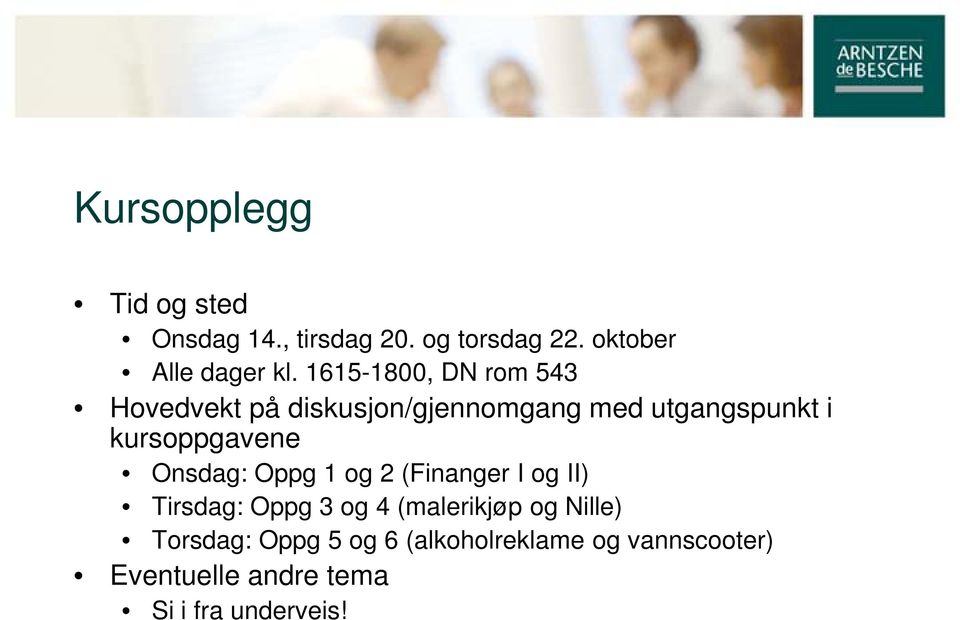 kursoppgavene Onsdag: Oppg 1 og 2 (Finanger I og II) Tirsdag: Oppg 3 og 4 (malerikjøp