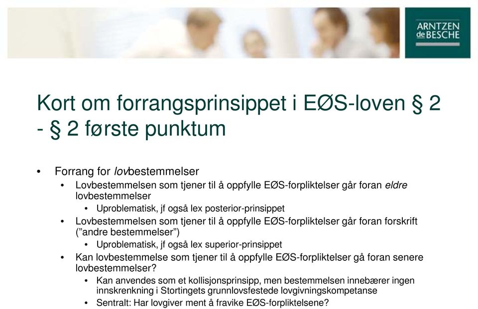 Uproblematisk, jf også lex superior-prinsippet Kan lovbestemmelse som tjener til å oppfylle EØS-forpliktelser gå foran senere lovbestemmelser?