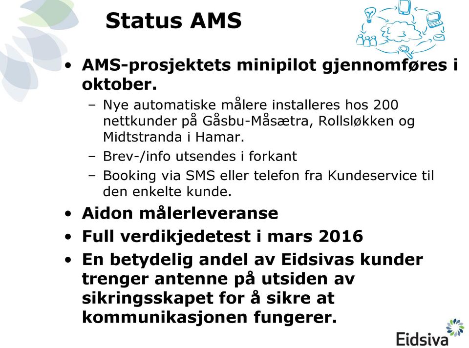 Brev-/info utsendes i forkant Booking via SMS eller telefon fra Kundeservice til den enkelte kunde.