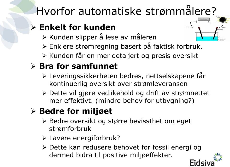 strømleveransen Dette vil gjøre vedlikehold og drift av strømnettet mer effektivt. (mindre behov for utbygning?