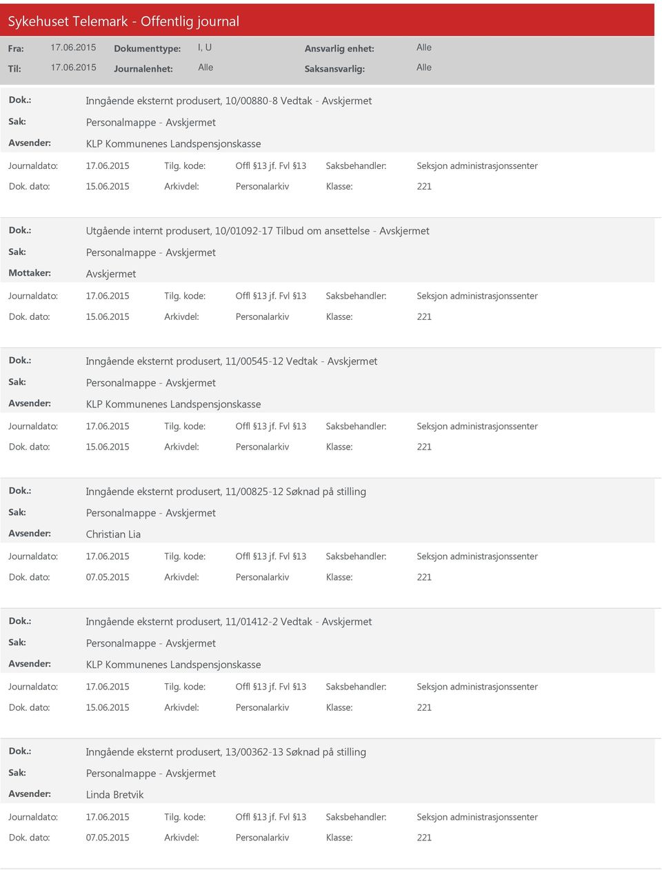 2015 Arkivdel: Personalarkiv 221 Inngående eksternt produsert, 11/00545-12 Vedtak - Personalmappe - KLP Kommunenes Landspensjonskasse Dok. dato: 15.06.