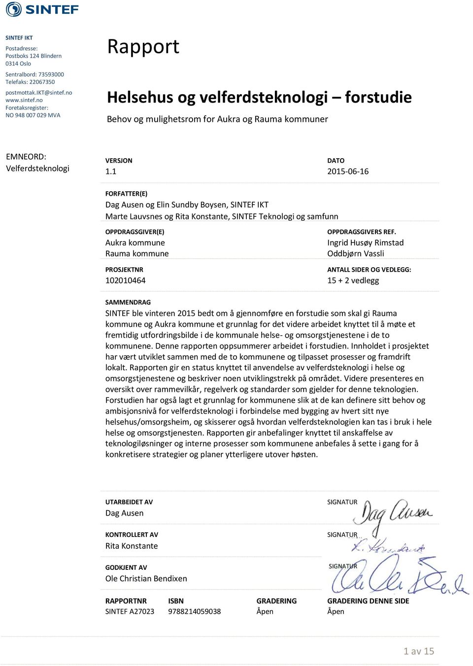 1 DATO 2015-06-16 FORFATTER(E) Dag Ausen og Elin Sundby Boysen, SINTEF IKT Marte Lauvsnes og Rita Konstante, SINTEF Teknologi og samfunn OPPDRAGSGIVER(E) Aukra kommune Rauma kommune PROSJEKTNR