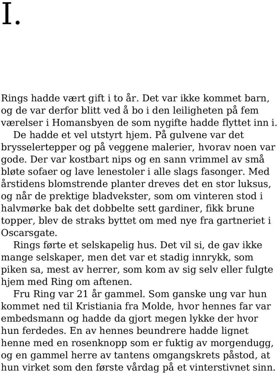 Der var kostbart nips og en sann vrimmel av små bløte sofaer og lave lenestoler i alle slags fasonger.