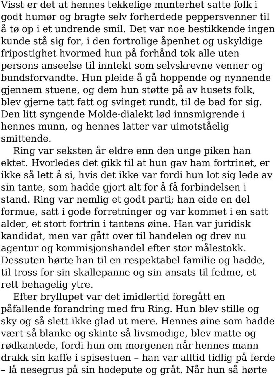 bundsforvandte. Hun pleide å gå hoppende og nynnende gjennem stuene, og dem hun støtte på av husets folk, blev gjerne tatt fatt og svinget rundt, til de bad for sig.