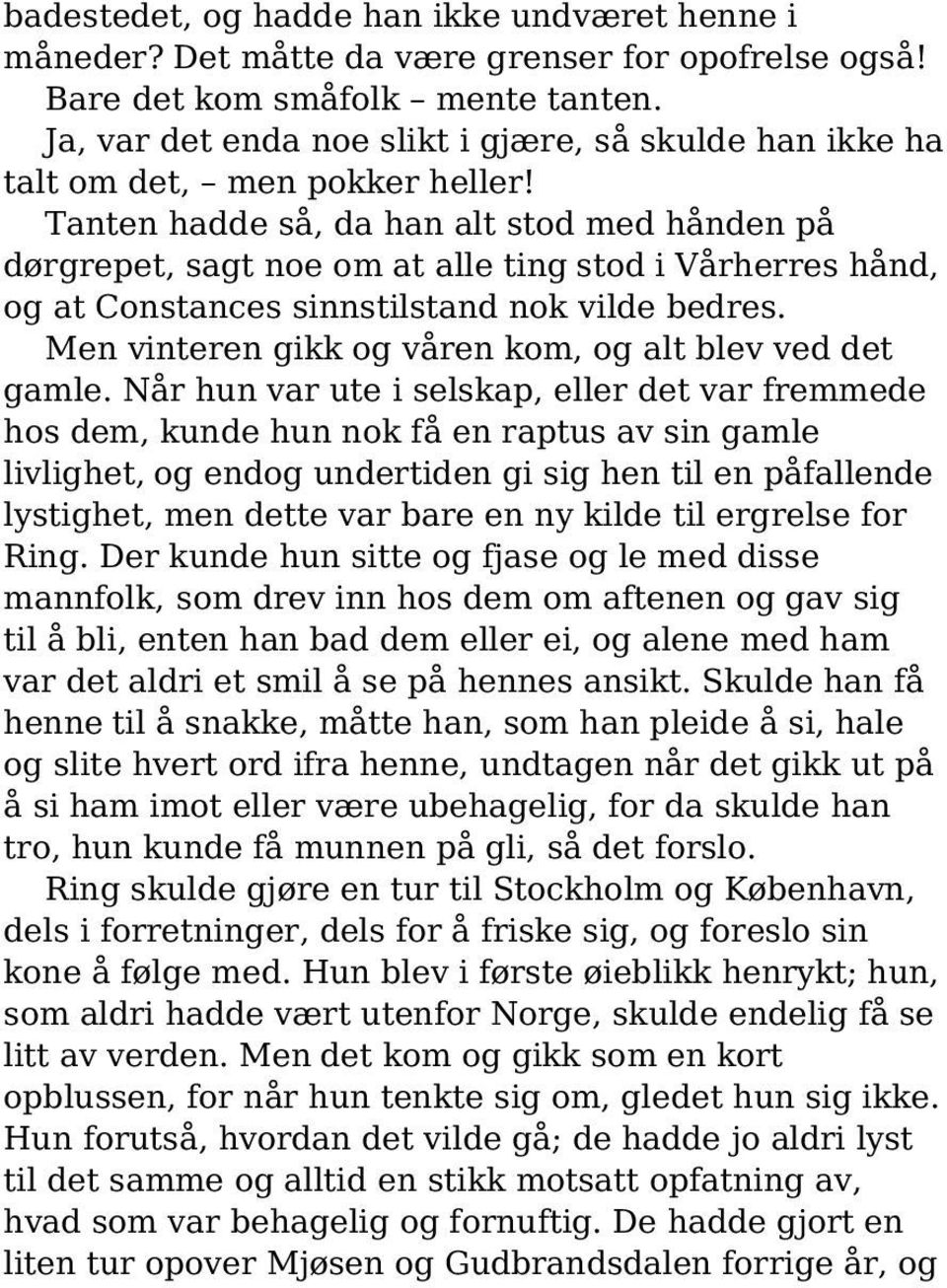 Tanten hadde så, da han alt stod med hånden på dørgrepet, sagt noe om at alle ting stod i Vårherres hånd, og at Constances sinnstilstand nok vilde bedres.