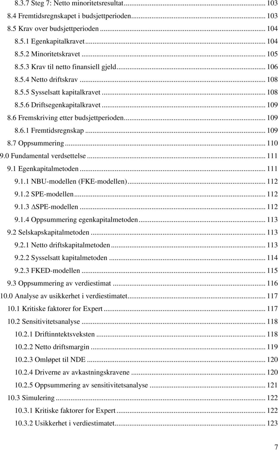 .. 110 9.0 Fundamental verdsettelse... 111 9.1 Egenkapitalmetoden... 111 9.1.1 NBU-modellen (FKE-modellen)... 112 9.1.2 SPE-modellen... 112 9.1.3 SPE-modellen... 112 9.1.4 Oppsummering egenkapitalmetoden.