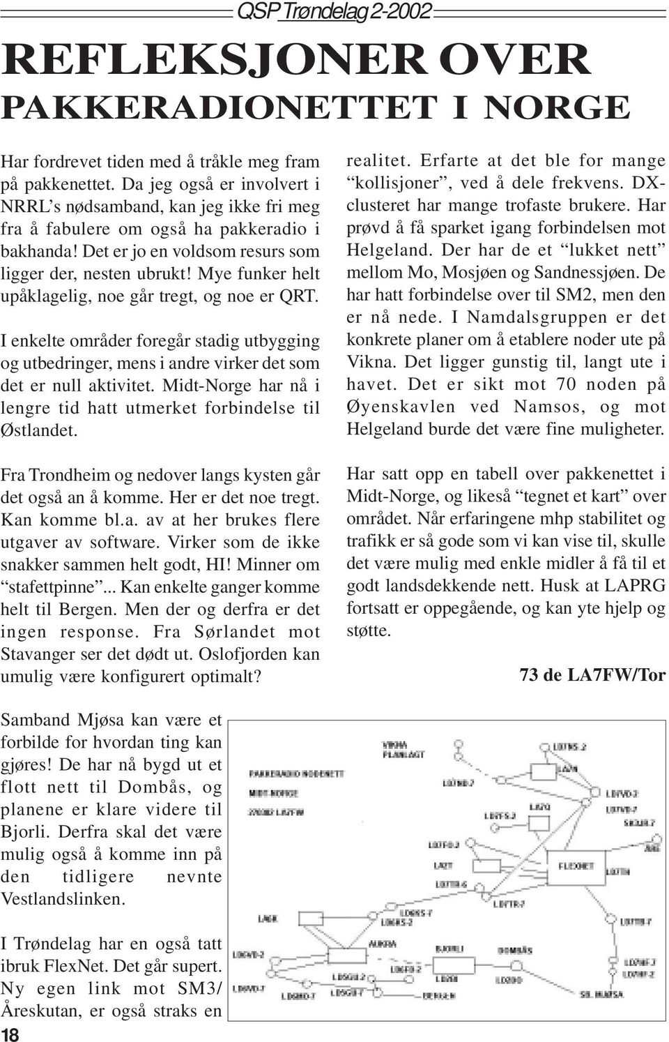 Mye funker helt upåklagelig, noe går tregt, og noe er QRT. I enkelte områder foregår stadig utbygging og utbedringer, mens i andre virker det som det er null aktivitet.