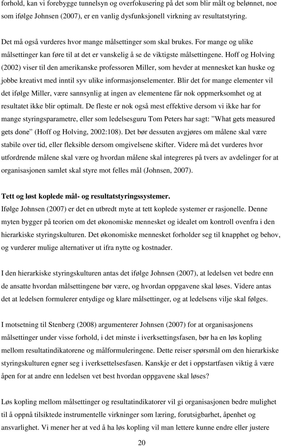 Hoff og Holving (2002) viser til den amerikanske professoren Miller, som hevder at mennesket kan huske og jobbe kreativt med inntil syv ulike informasjonselementer.