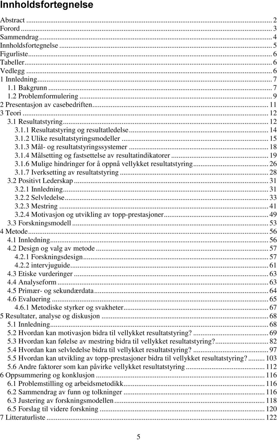 .. 18 3.1.4 Målsetting og fastsettelse av resultatindikatorer... 19 3.1.6 Mulige hindringer for å oppnå vellykket resultatstyring... 26 3.1.7 Iverksetting av resultatstyring... 28 3.