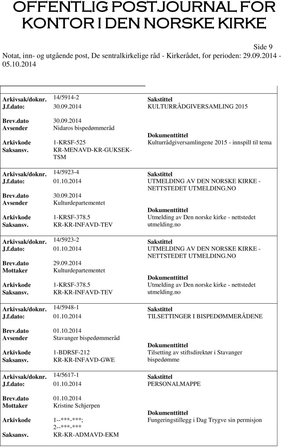 2014 UTMELDING AV DEN NORSKE KIRKE - NETTSTEDET UTMELDING.NO Avsender Kulturdepartementet Arkivkode 1-KRSF-378.5 Utmelding av Den norske kirke - nettstedet Saksansv. KR-KR-INFAVD-TEV utmelding.