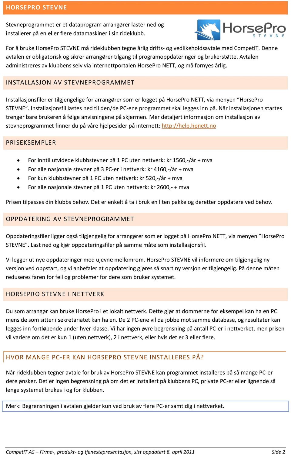 Avtalen administreres av klubbens selv via internettportalen HorsePro NETT, og må fornyes årlig.