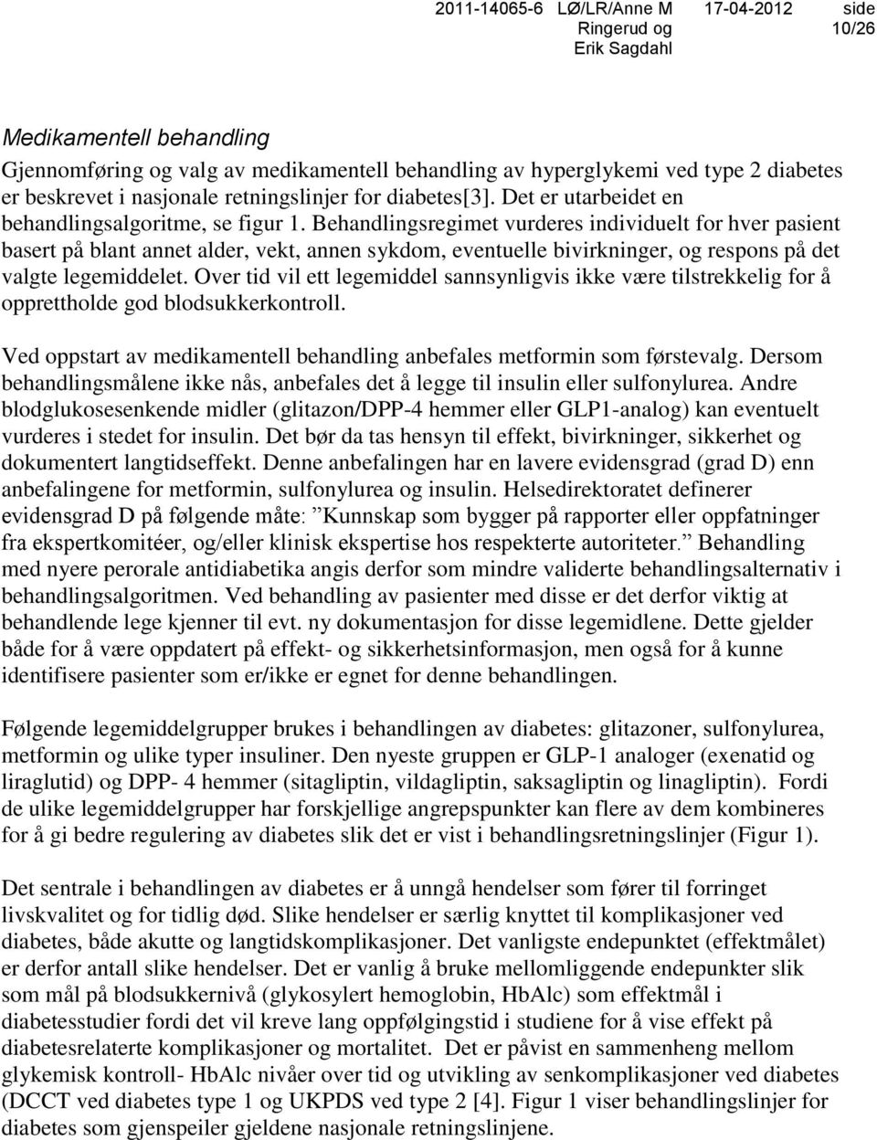 Behandlingsregimet vurderes individuelt for hver pasient basert på blant annet alder, vekt, annen sykdom, eventuelle bivirkninger, og respons på det valgte legemiddelet.