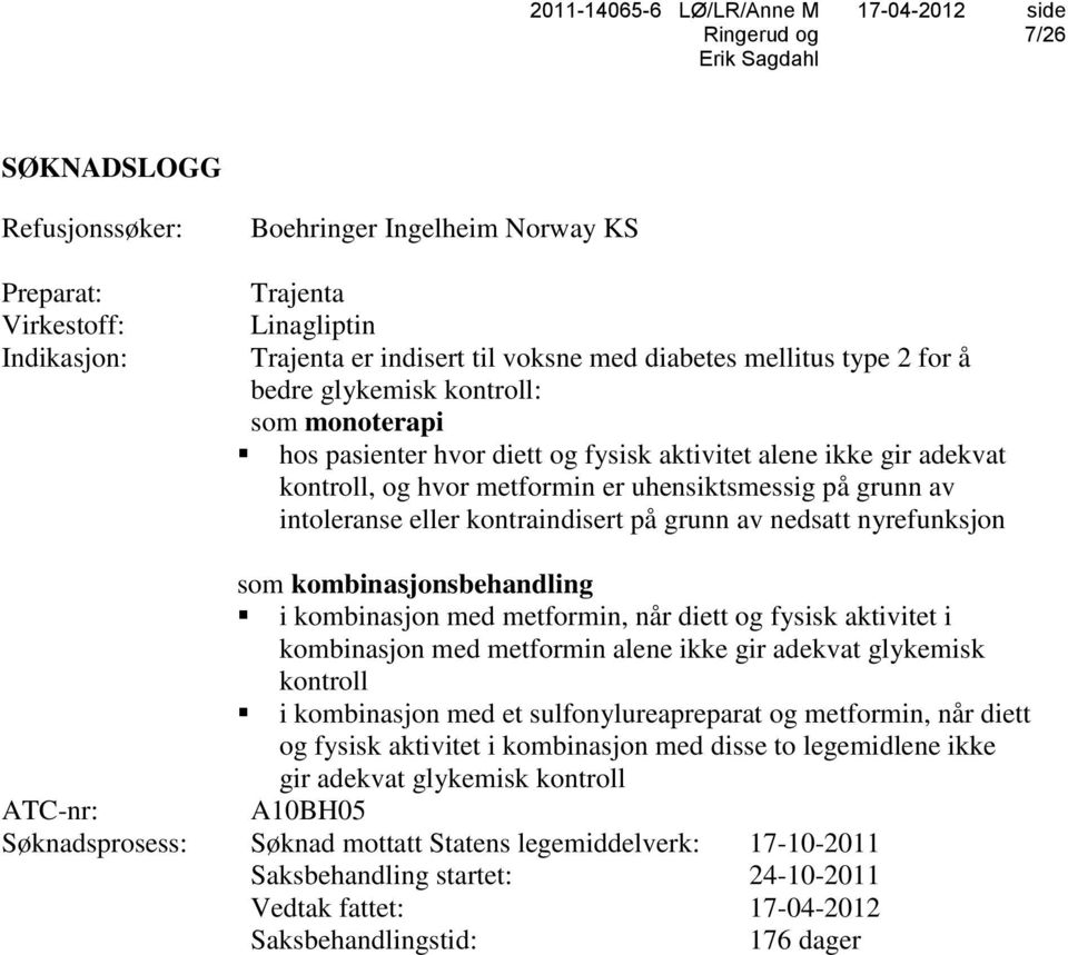 grunn av nedsatt nyrefunksjon som kombinasjonsbehandling i kombinasjon med metformin, når diett og fysisk aktivitet i kombinasjon med metformin alene ikke gir adekvat glykemisk kontroll i kombinasjon