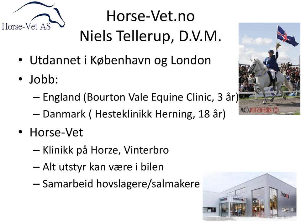 Equine Clinic, 3 år) Danmark ( Hesteklinikk Herning, 18 år)