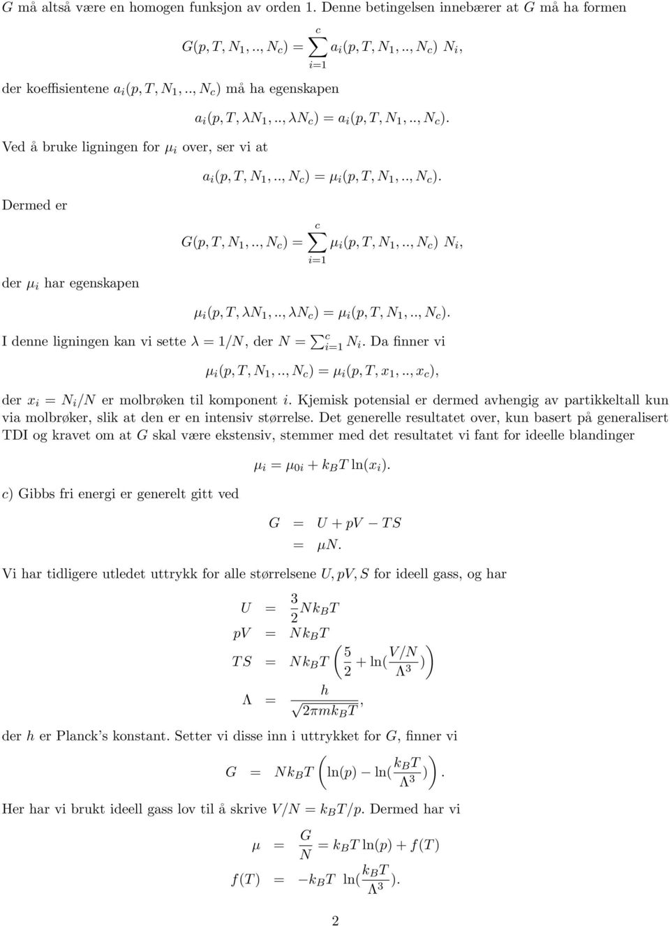 N i, i=1 µ i p,t,λn 1,,λN c ) = µ i p,t,n 1,,N c ) I denne ligningen kan vi sette λ = 1/N, der N = c i=1 N i Da finner vi µ i p,t,n 1,,N c ) = µ i p,t,x 1,,x c ), der x i = N i /N er molbrøken til