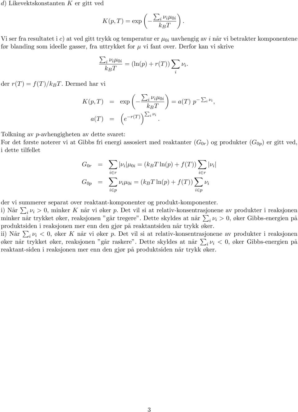 ν i, Tolkning av p-avhengigheten av dette svaret: For det første noterer vi at Gibbs fri energi assosiert med reaktanter G 0r ) og produkter G 0p ) er gitt ved, i dette tilfellet G 0r = i r ν i µ 0i