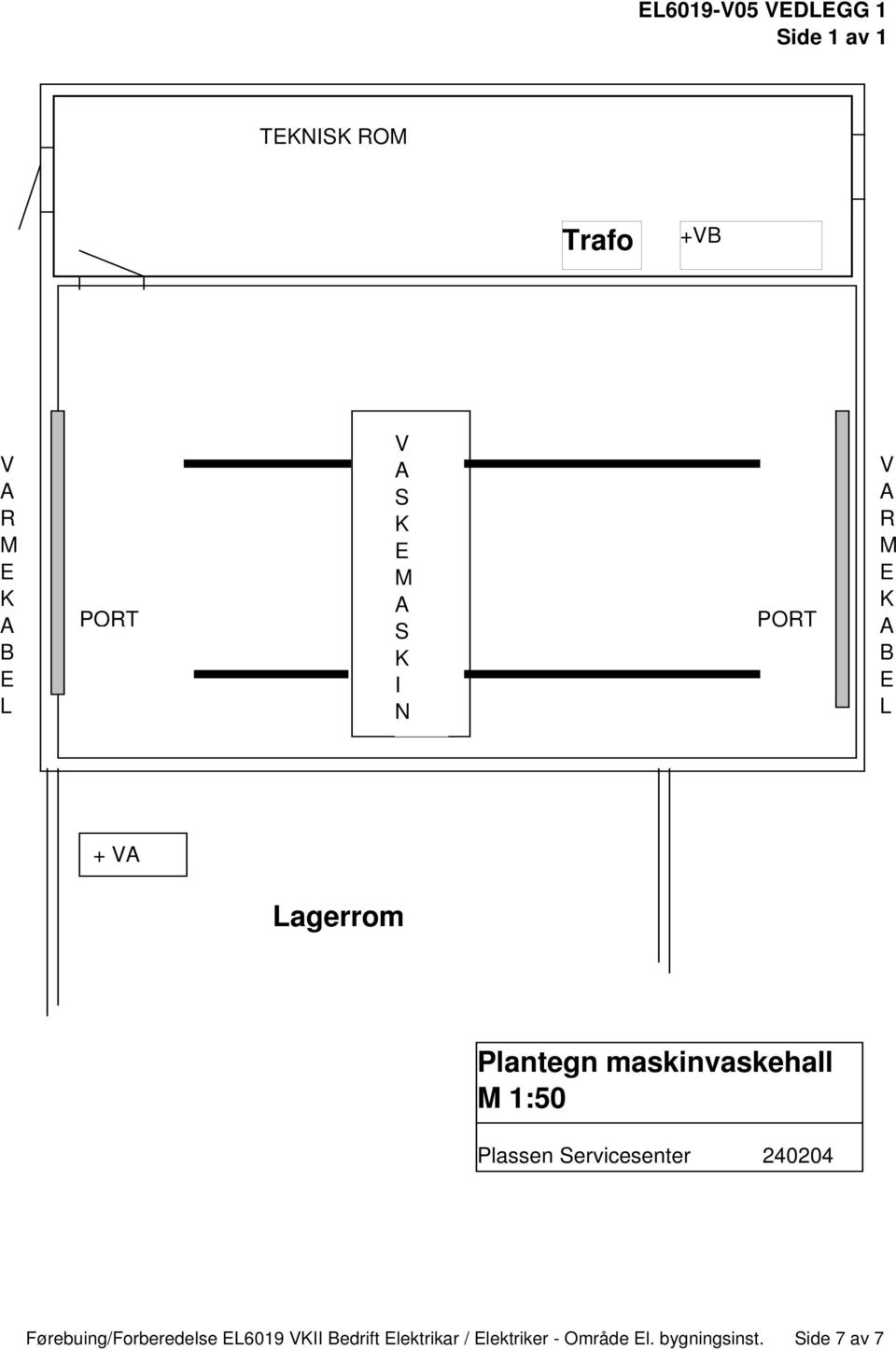 1:50 Plassen Servicesenter 240204 Førebuing/Forberedelse L6019 VII