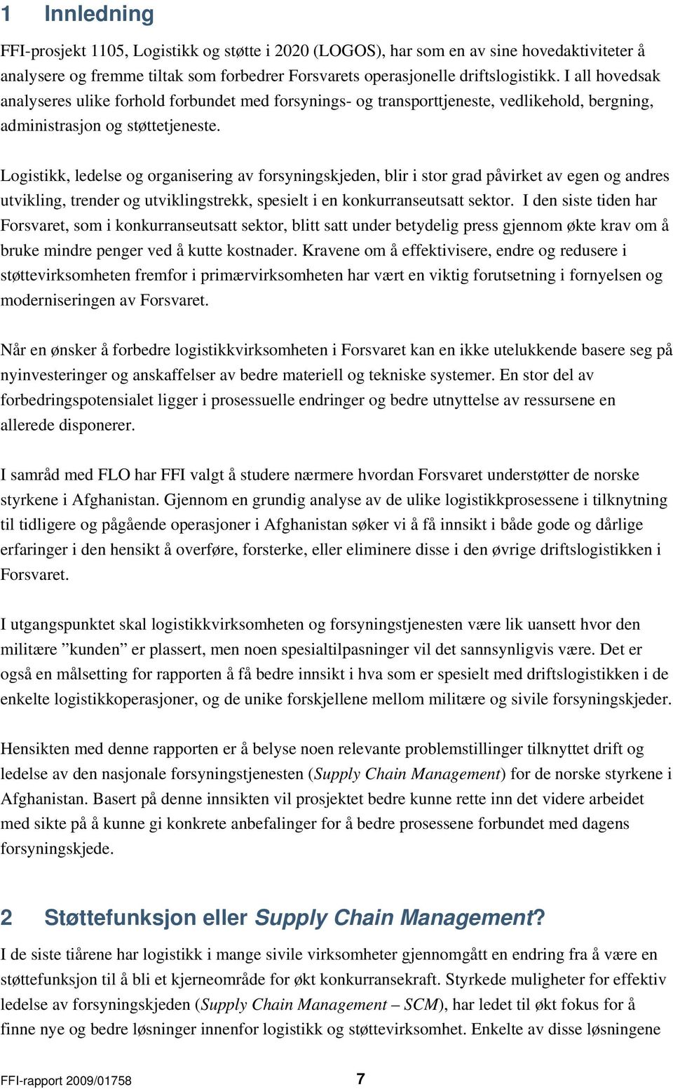 Logistikk, ledelse og organisering av forsyningskjeden, blir i stor grad påvirket av egen og andres utvikling, trender og utviklingstrekk, spesielt i en konkurranseutsatt sektor.