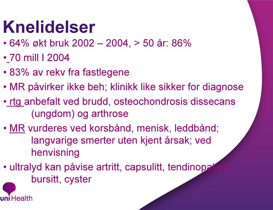 dissecans (ungdom) og arthrose MR vurderes ved korsbånd, menisk, leddbånd; langvarige smerter