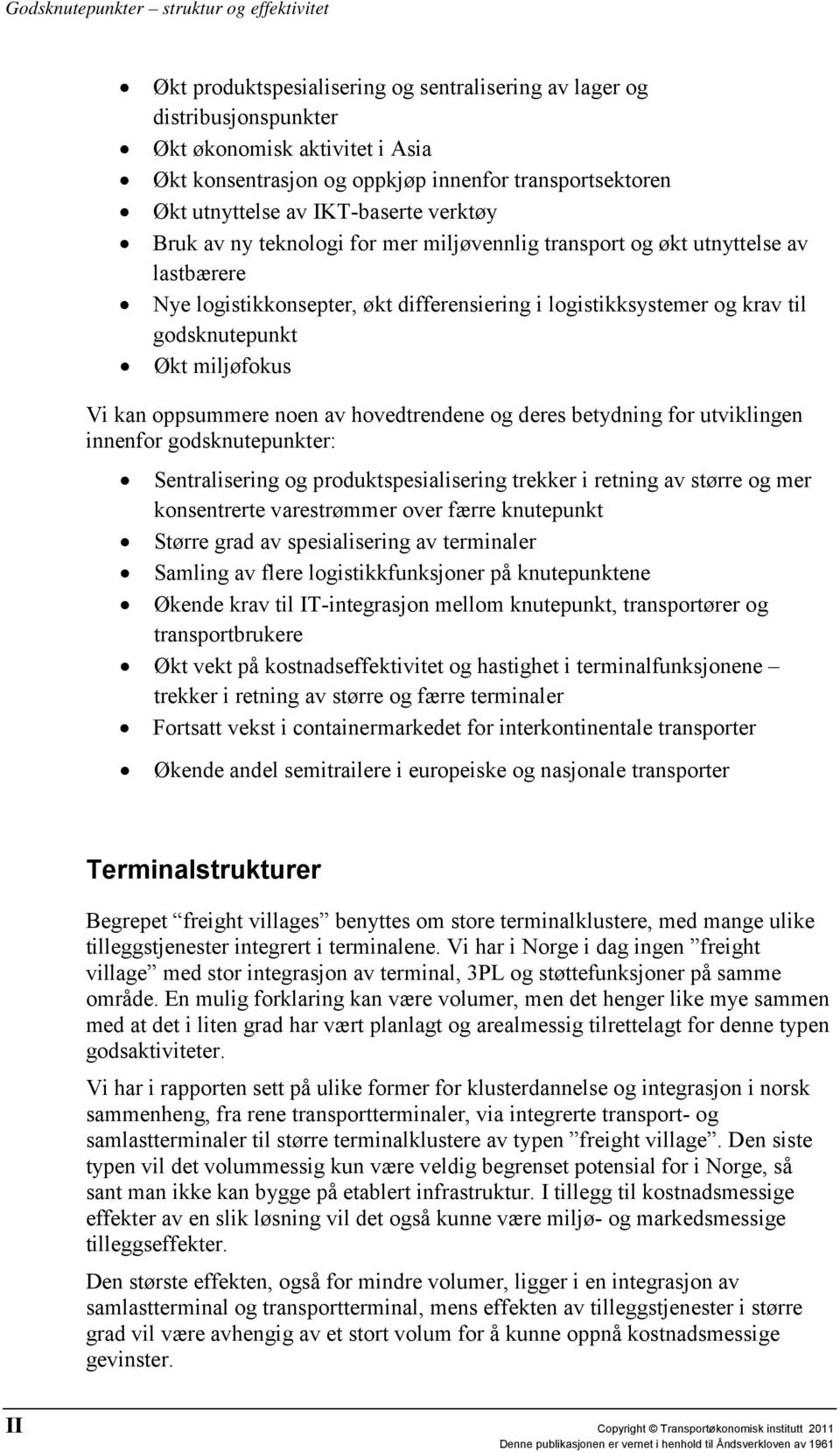 kan oppsummere noen av hovedtrendene og deres betydning for utviklingen innenfor godsknutepunkter: Sentralisering og produktspesialisering trekker i retning av større og mer konsentrerte varestrømmer