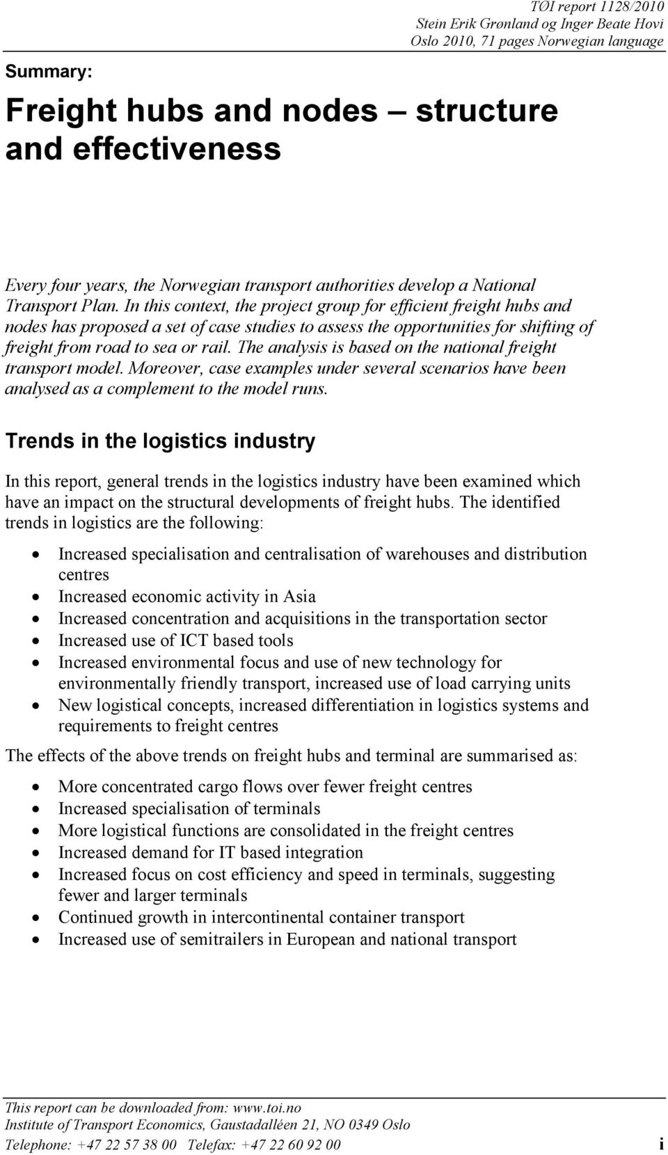 In this context, the project group for efficient freight hubs and nodes has proposed a set of case studies to assess the opportunities for shifting of freight from road to sea or rail.