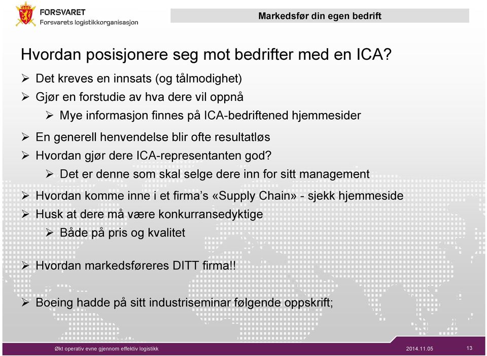 henvendelse blir ofte resultatløs Hvordan gjør dere ICA-representanten god?