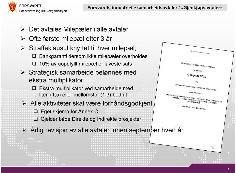 samarbeide belønnes med ekstra multiplikator Ekstra multiplikator ved samarbeide med liten (1,5) eller mellomstor (1,3) bedrift Alle