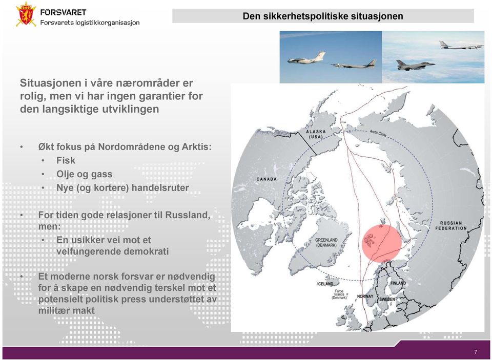 For tiden gode relasjoner til Russland, men: En usikker vei mot et velfungerende demokrati Et moderne norsk