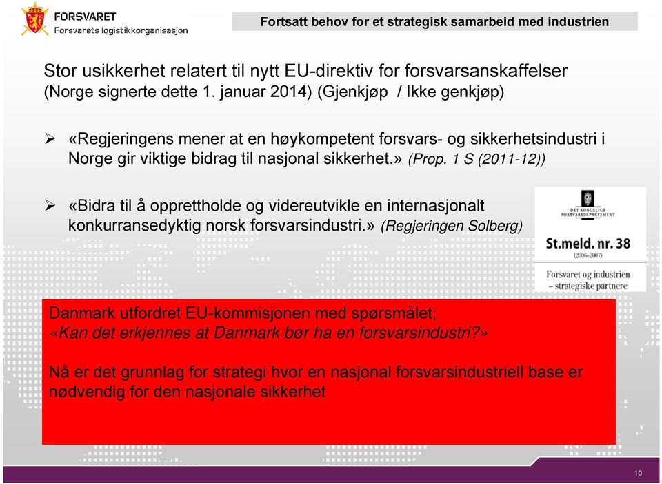 1 S (2011-12)) «Bidra til å opprettholde og videreutvikle en internasjonalt konkurransedyktig norsk forsvarsindustri.