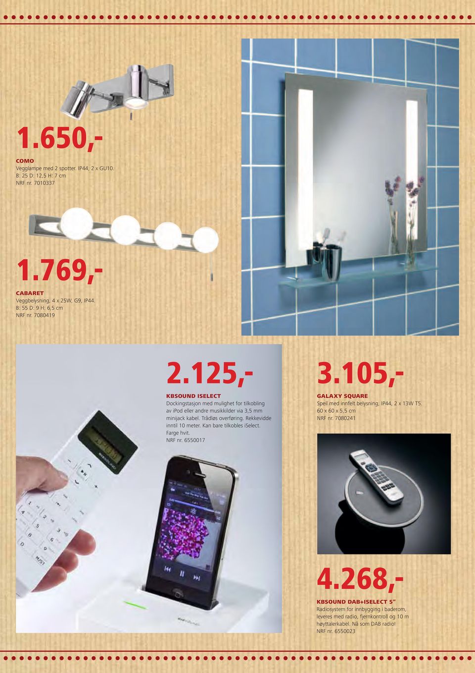 Rekkevidde inntil 10 meter. Kan bare tilkobles iselect. Farge hvit. NRF nr. 6550017 Galaxy SquaRE Speil med innfelt belysning, IP44, 2 x 13W T5.