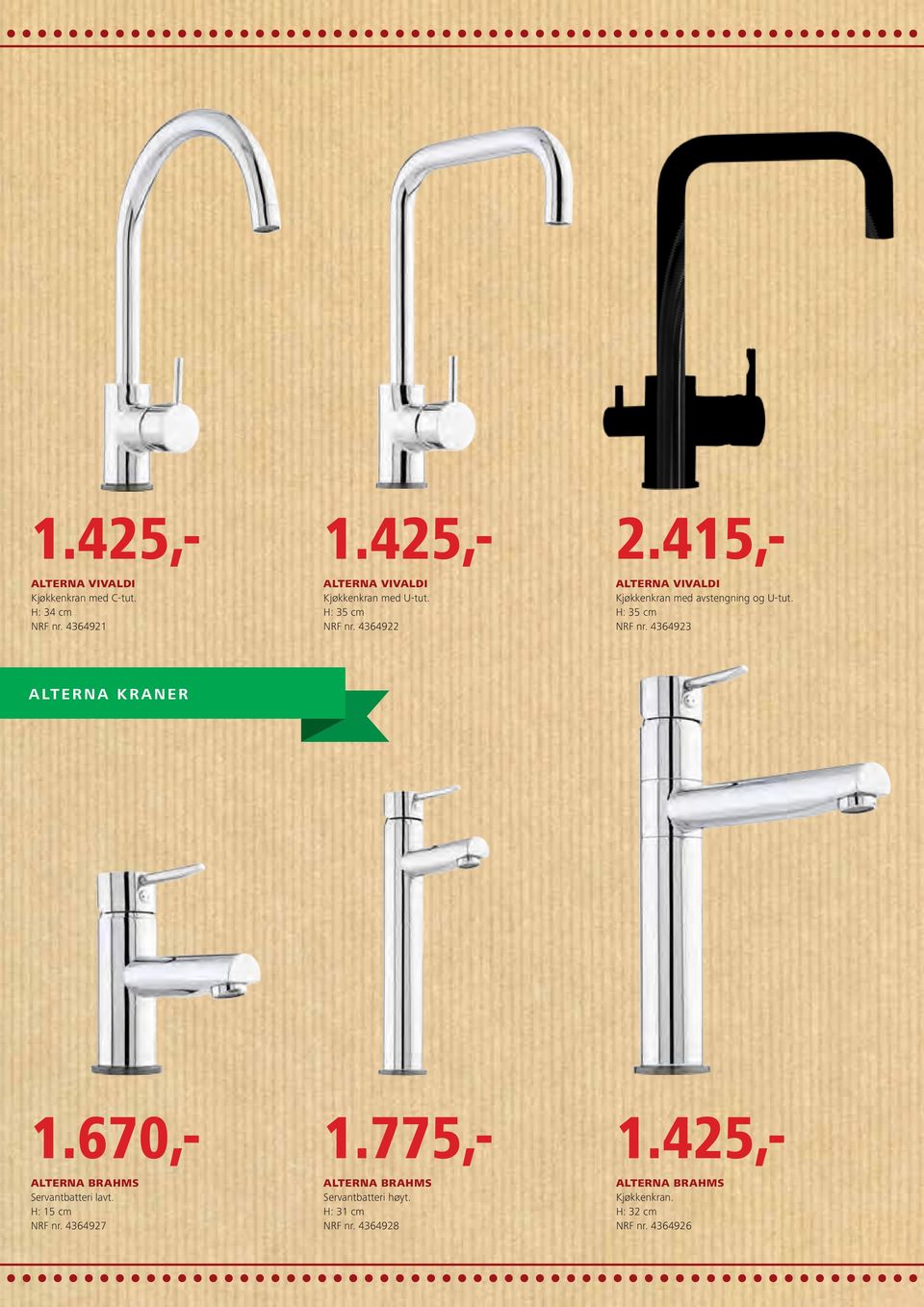 4364923 ALterna kraner 1.425,- 1.670,- 1.775,- 1.425,- 1.425,- 2.415,- AlTERna BrahMS Servantbatteri lavt.