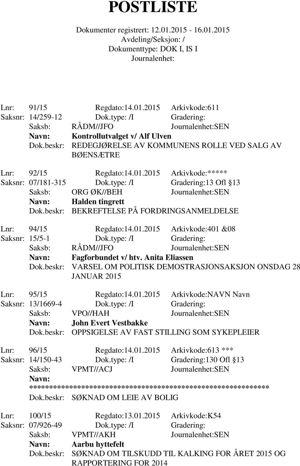 type: /I Gradering:13 Ofl 13 Saksb: ORG ØK//BEH SEN Halden tingrett Dok.beskr: BEKREFTELSE PÅ FORDRINGSANMELDELSE Lnr: 94/15 Regdato:14.01.2015 Arkivkode:401 &08 Saksnr: 15/5-1 Dok.