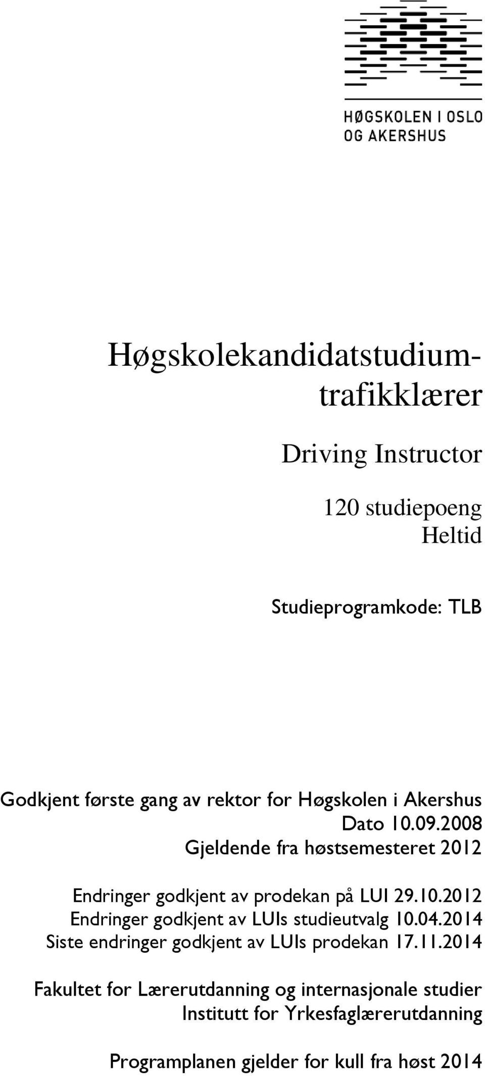 2008 Gjeldende fra høstsemesteret 2012 Endringer godkjent av prodekan på LUI 29.10.