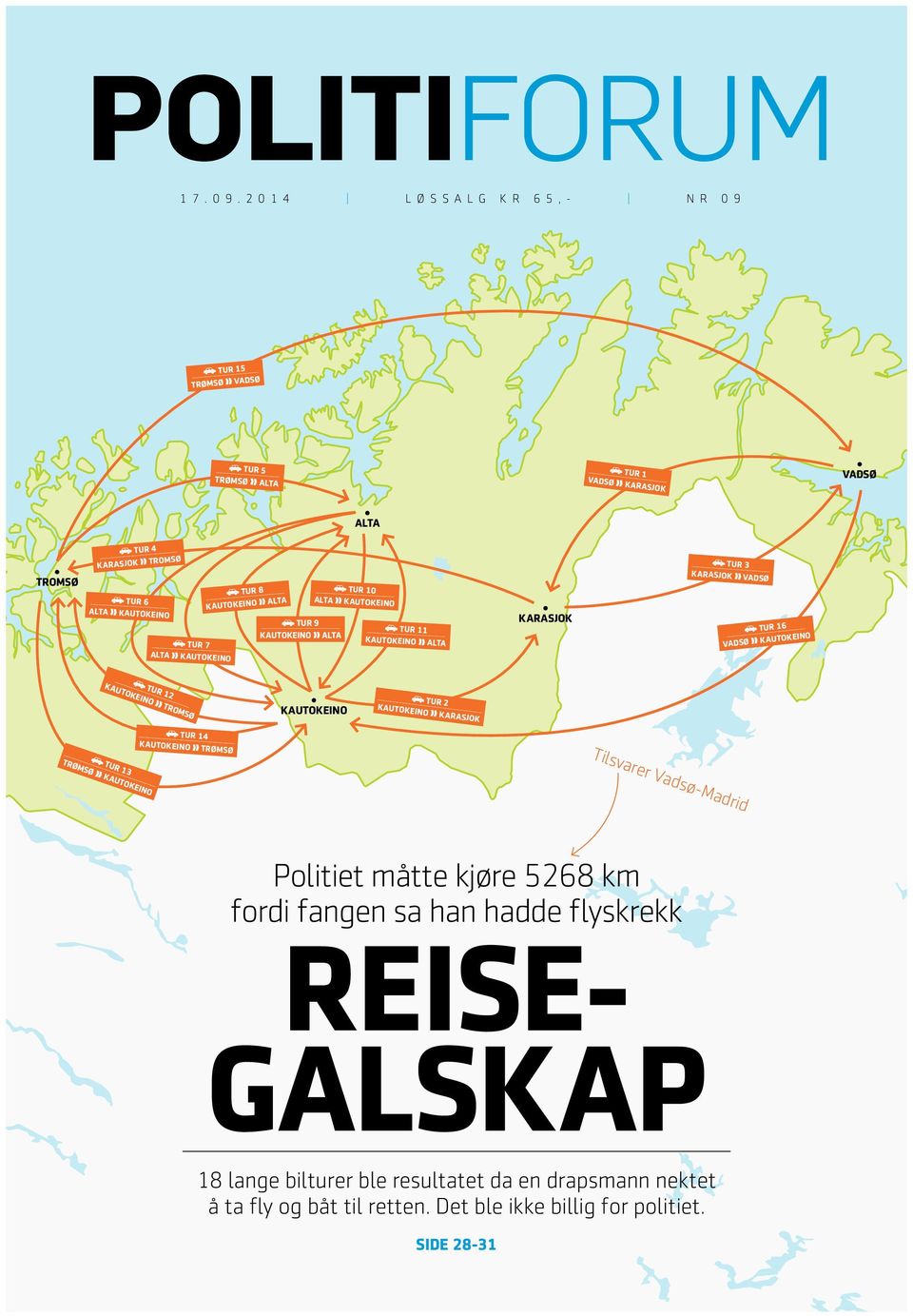 8 KAUTOKEINO ALTA TUR 9 KAUTOKEINO ALTA ALTA TUR 10 ALTA KAUTOKEINO TUR 11 KAUTOKEINO ALTA KARASJOK TUR 3 KARASJOK VADSØ TUR 16 VADSØ KAUTOKEINO TUR 12 KAUTOKEINO