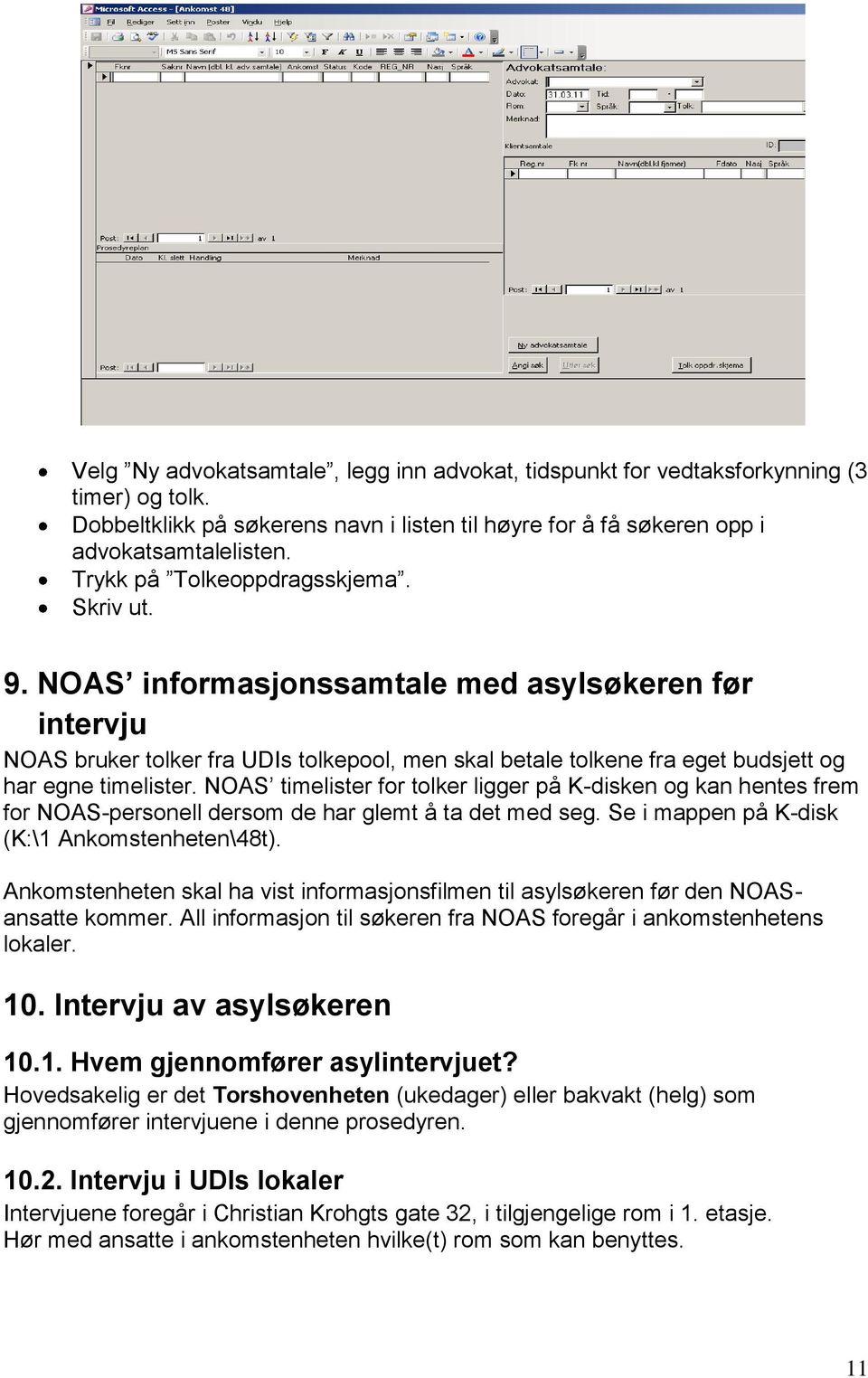 NOAS informasjonssamtale med asylsøkeren før intervju NOAS bruker tolker fra UDIs tolkepool, men skal betale tolkene fra eget budsjett og har egne timelister.
